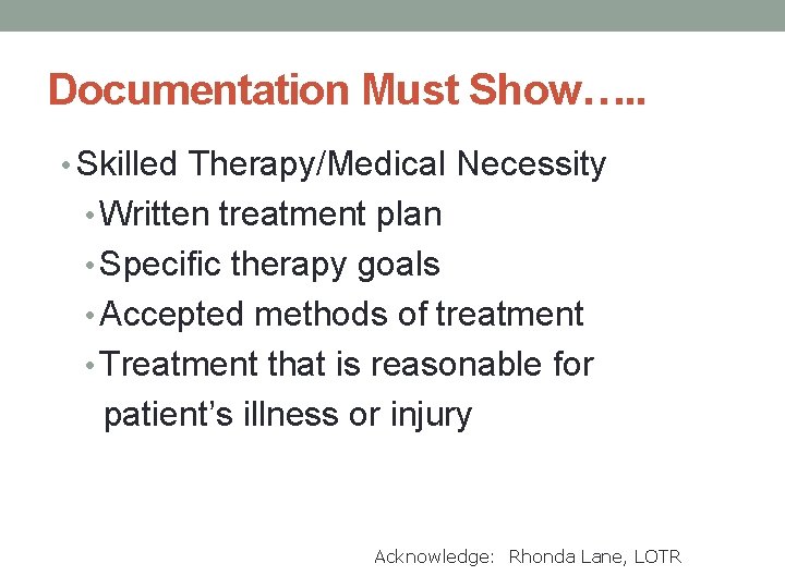 Documentation Must Show…. . • Skilled Therapy/Medical Necessity • Written treatment plan • Specific