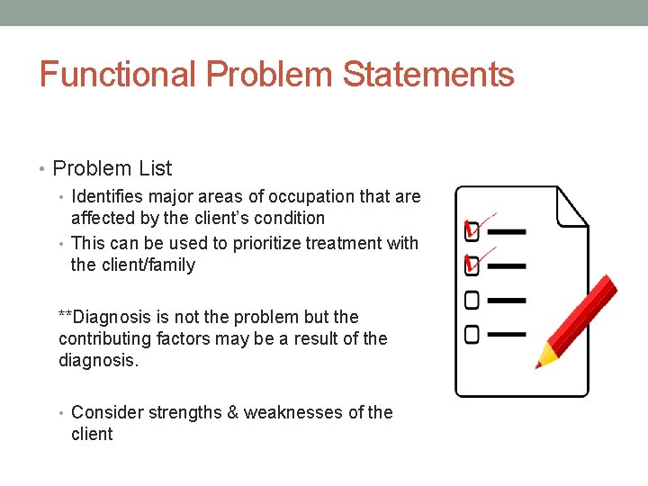 Functional Problem Statements • Problem List • Identifies major areas of occupation that are