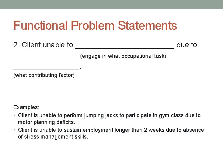Functional Problem Statements 2. Client unable to ____________ due to (engage in what occupational