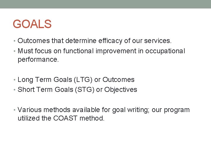 GOALS • Outcomes that determine efficacy of our services. • Must focus on functional