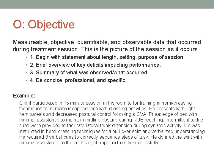 O: Objective Measureable, objective, quantifiable, and observable data that occurred during treatment session. This