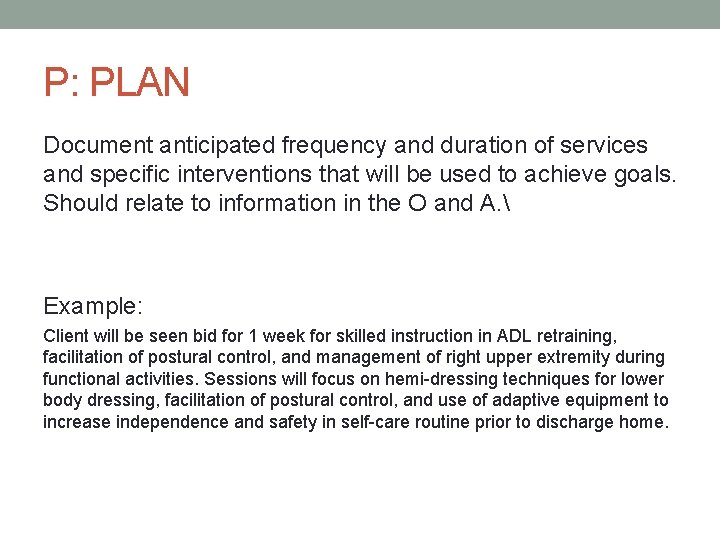 P: PLAN Document anticipated frequency and duration of services and specific interventions that will