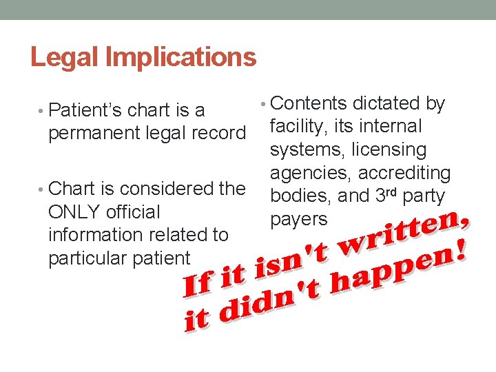Legal Implications • Patient’s chart is a permanent legal record • Chart is considered