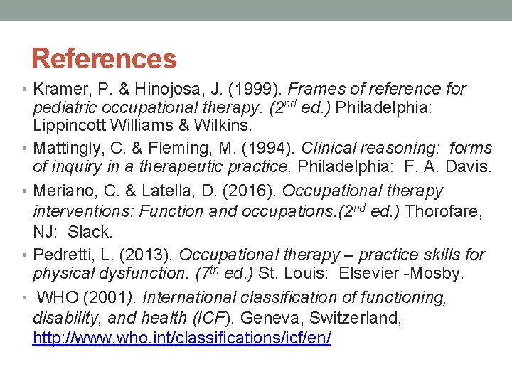 References • Kramer, P. & Hinojosa, J. (1999). Frames of reference for pediatric occupational