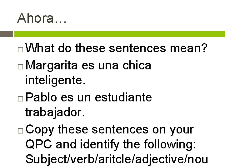 Ahora… What do these sentences mean? Margarita es una chica inteligente. Pablo es un