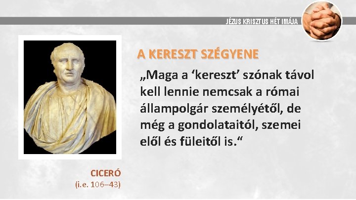 JÉZUS KRISZTUS HÉT IMÁJA A KERESZT SZÉGYENE „Maga a ʻkeresztʼ szónak távol kell lennie