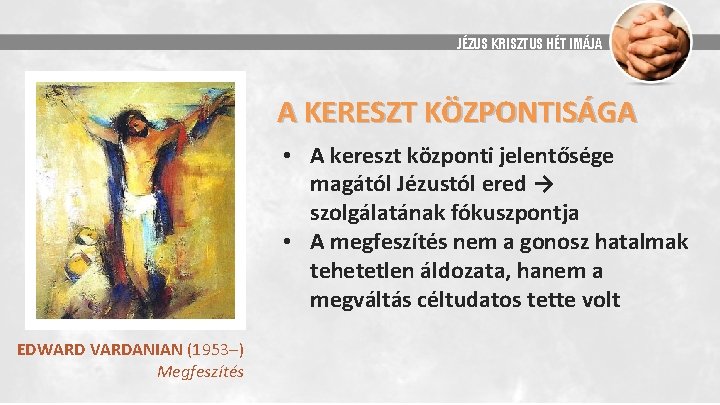 JÉZUS KRISZTUS HÉT IMÁJA A KERESZT KÖZPONTISÁGA • A kereszt központi jelentősége magától Jézustól