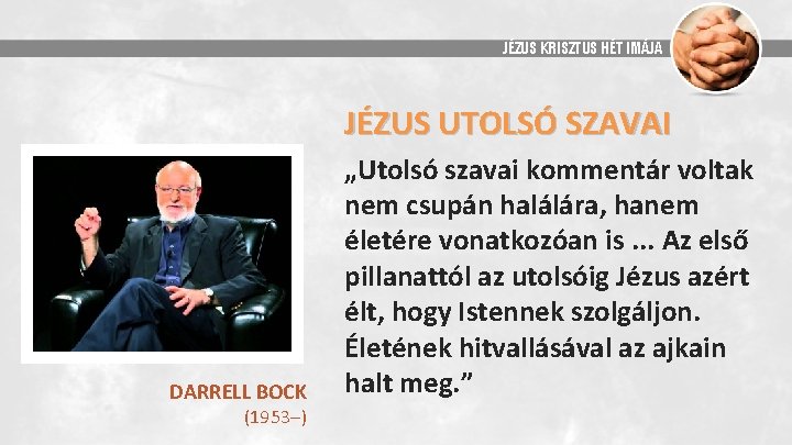JÉZUS KRISZTUS HÉT IMÁJA JÉZUS UTOLSÓ SZAVAI DARRELL BOCK (1953 ) „Utolsó szavai kommentár