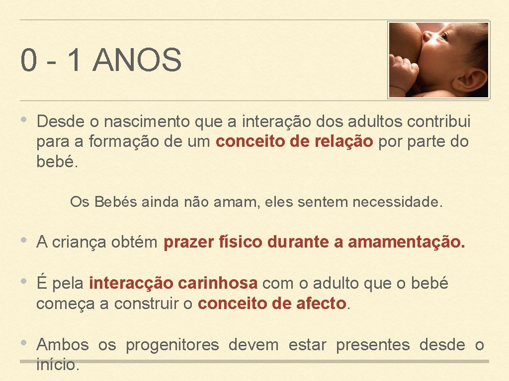 0 - 1 ANOS • Desde o nascimento que a interação dos adultos contribui