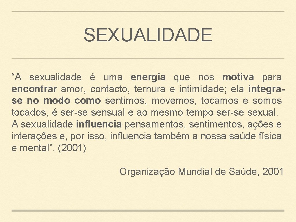 SEXUALIDADE “A sexualidade é uma energia que nos motiva para encontrar amor, contacto, ternura