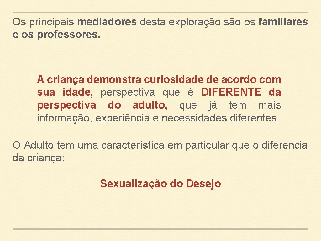 Os principais mediadores desta exploração são os familiares e os professores. A criança demonstra