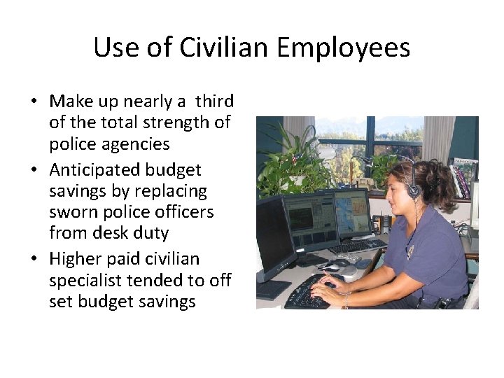 Use of Civilian Employees • Make up nearly a third of the total strength