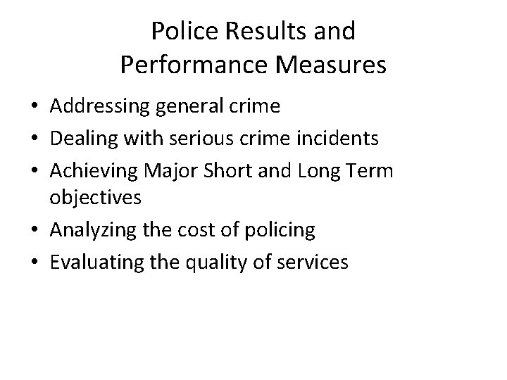 Police Results and Performance Measures • Addressing general crime • Dealing with serious crime