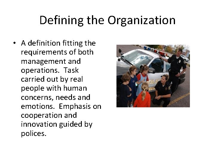 Defining the Organization • A definition fitting the requirements of both management and operations.