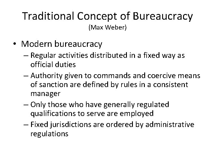 Traditional Concept of Bureaucracy (Max Weber) • Modern bureaucracy – Regular activities distributed in