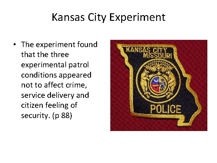 Kansas City Experiment • The experiment found that the three experimental patrol conditions appeared