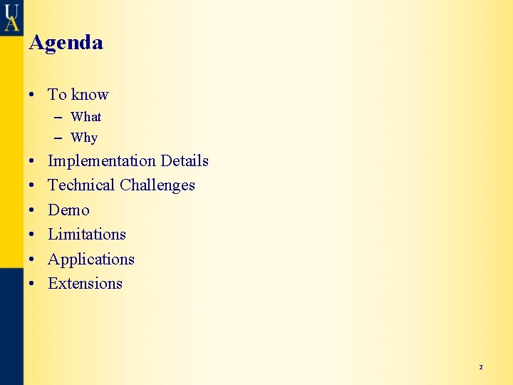 Agenda • To know – What – Why • • • Implementation Details Technical