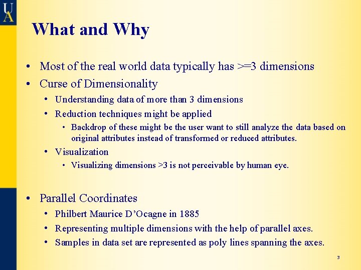 What and Why • Most of the real world data typically has >=3 dimensions