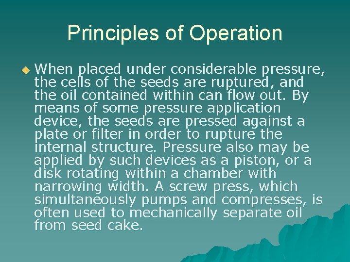 Principles of Operation u When placed under considerable pressure, the cells of the seeds