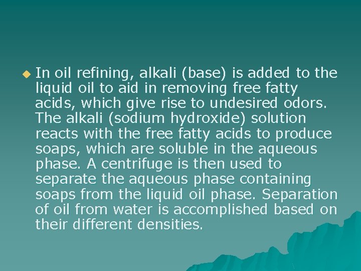 u In oil refining, alkali (base) is added to the liquid oil to aid