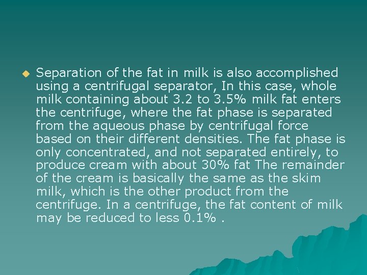 u Separation of the fat in milk is also accomplished using a centrifugal separator,
