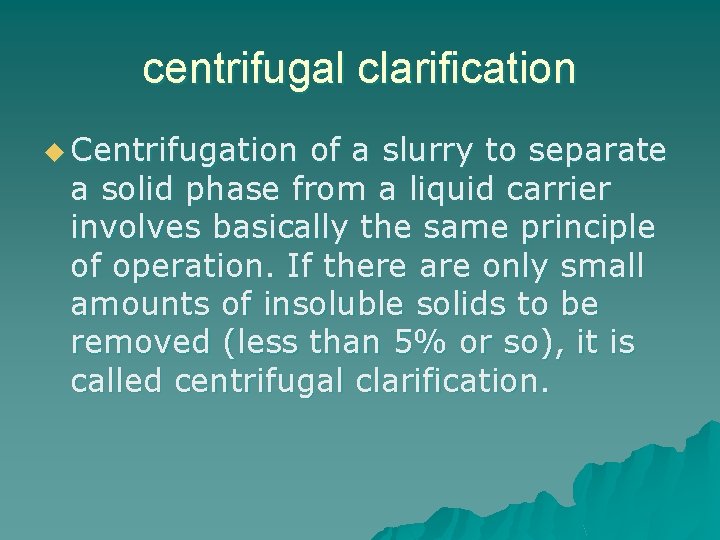 centrifugal clarification u Centrifugation of a slurry to separate a solid phase from a