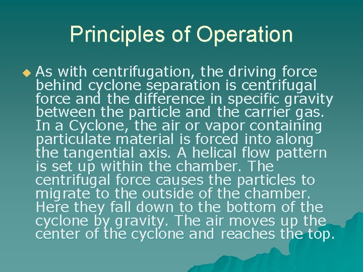 Principles of Operation u As with centrifugation, the driving force behind cyclone separation is