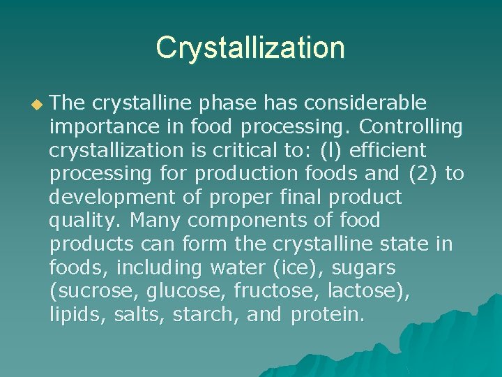 Crystallization u The crystalline phase has considerable importance in food processing. Controlling crystallization is