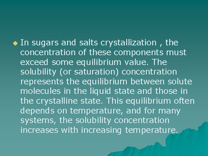 u In sugars and salts crystallization , the concentration of these components must exceed