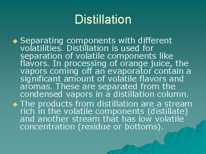 Distillation Separating components with different volatilities. Distillation is used for separation of volatile components