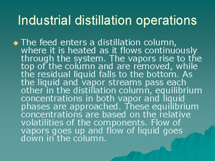 Industrial distillation operations u The feed enters a distillation column, where it is heated
