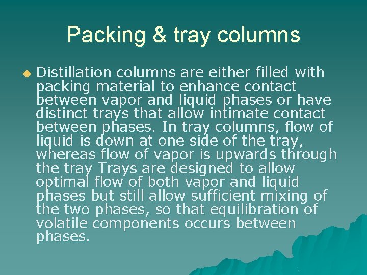 Packing & tray columns u Distillation columns are either filled with packing material to