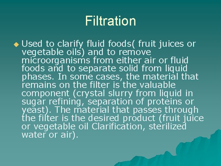 Filtration u Used to clarify fluid foods( fruit juices or vegetable oils) and to