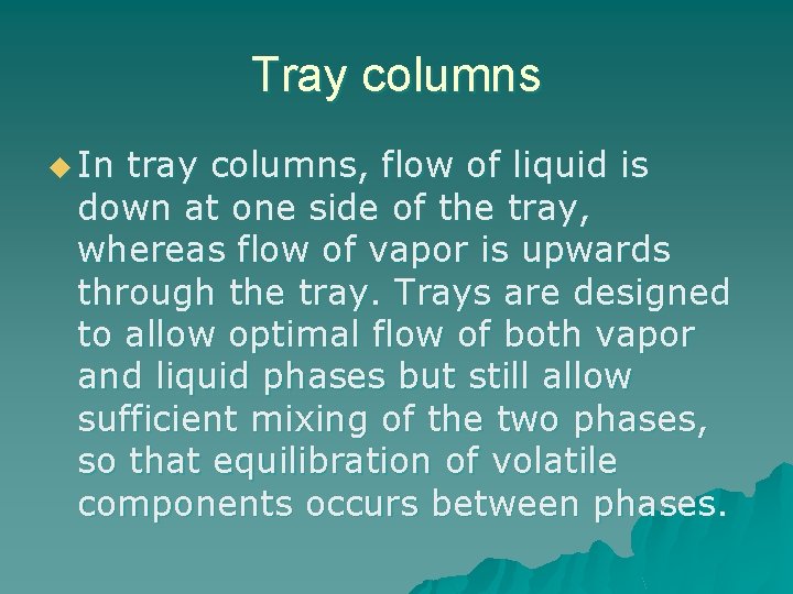 Tray columns u In tray columns, flow of liquid is down at one side
