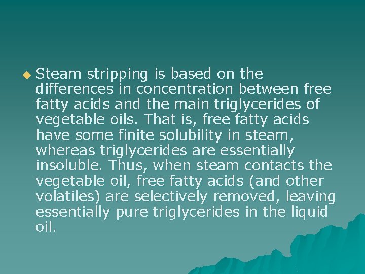 u Steam stripping is based on the differences in concentration between free fatty acids