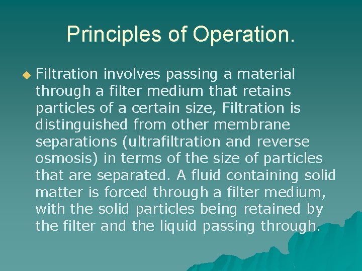 Principles of Operation. u Filtration involves passing a material through a filter medium that