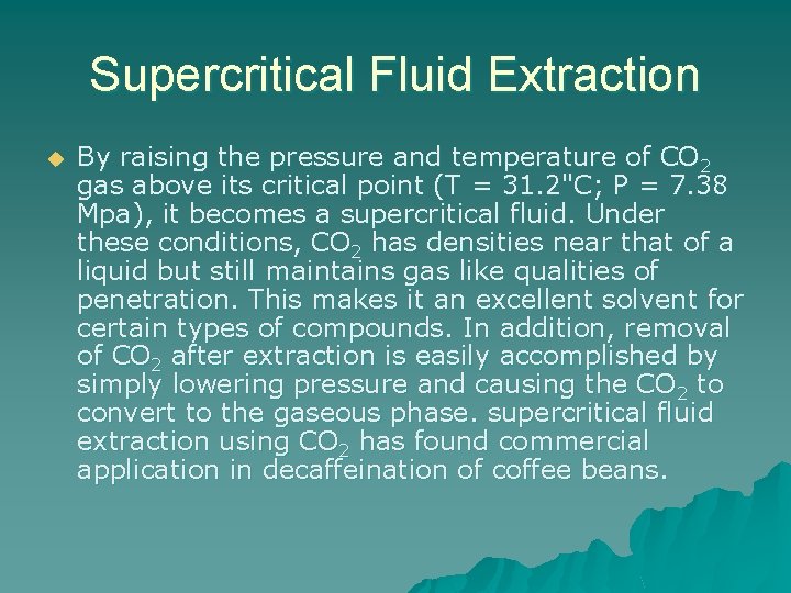 Supercritical Fluid Extraction u By raising the pressure and temperature of CO 2 gas