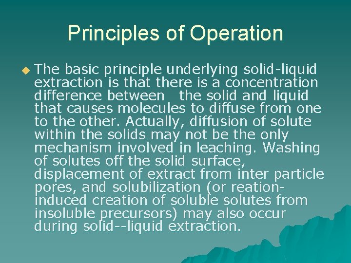 Principles of Operation u The basic principle underlying solid-liquid extraction is that there is