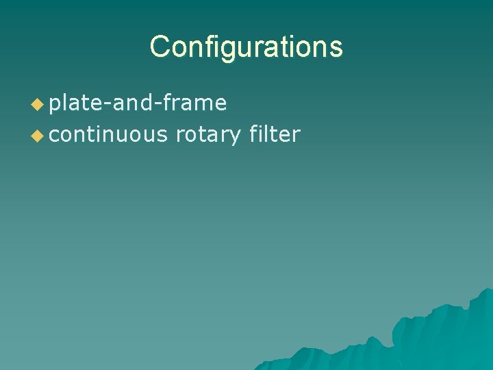 Configurations u plate-and-frame u continuous rotary filter 