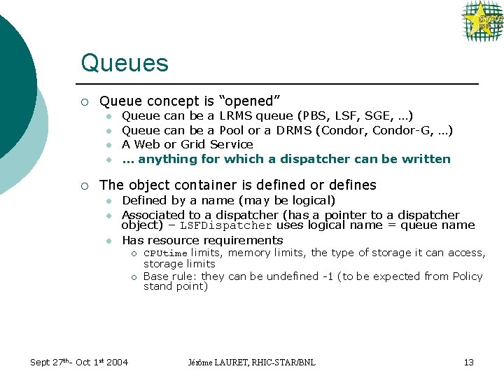 Queues ¡ Queue concept is “opened” l l ¡ Queue can be a LRMS