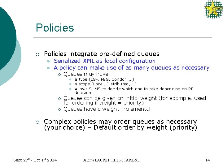 Policies ¡ Policies integrate pre-defined queues l l Serialized XML as local configuration A