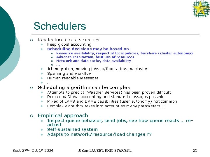 Schedulers ¡ Key features for a scheduler l l Keep global accounting Scheduling decisions