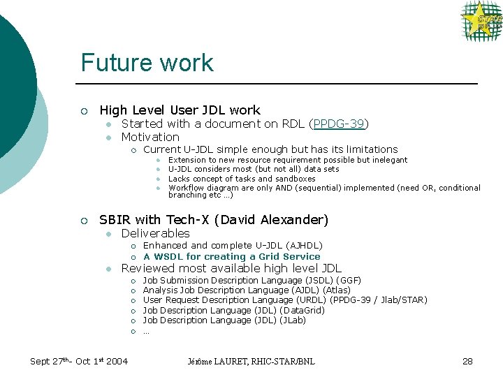 Future work ¡ High Level User JDL work l l Started with a document