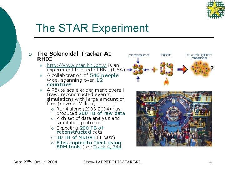 The STAR Experiment ¡ The Solenoidal Tracker At RHIC l l l http: //www.