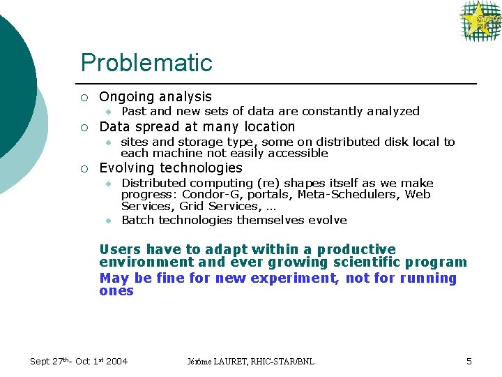 Problematic ¡ Ongoing analysis l ¡ Data spread at many location l ¡ Past