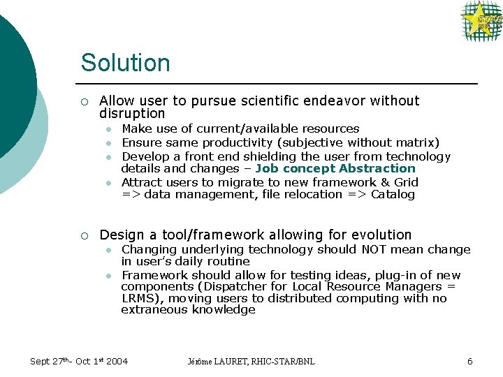 Solution ¡ Allow user to pursue scientific endeavor without disruption l l ¡ Make