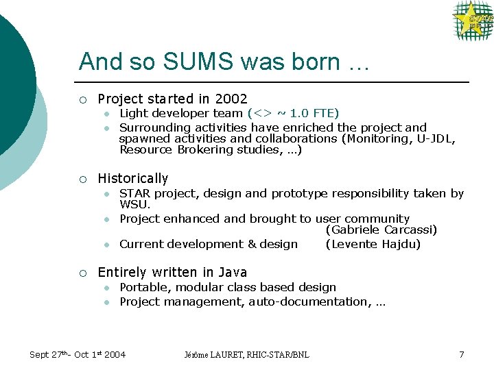 And so SUMS was born … ¡ Project started in 2002 l l ¡