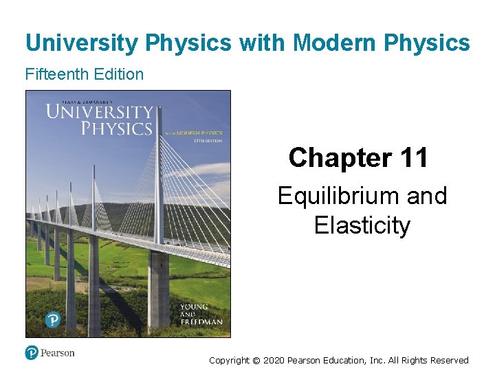 University Physics with Modern Physics Fifteenth Edition Chapter 11 Equilibrium and Elasticity Copyright ©