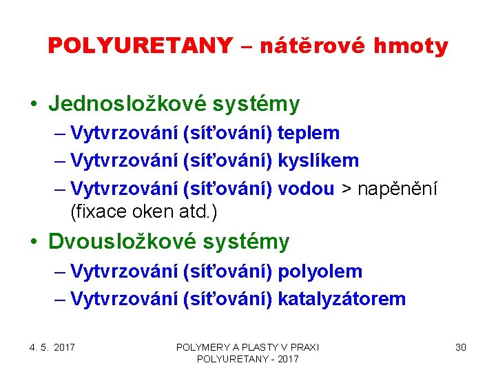 POLYURETANY – nátěrové hmoty • Jednosložkové systémy – Vytvrzování (síťování) teplem – Vytvrzování (síťování)