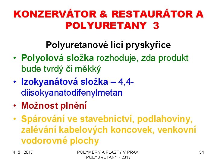 KONZERVÁTOR & RESTAURÁTOR A POLYURETANY 3 • • Polyuretanové licí pryskyřice Polyolová složka rozhoduje,